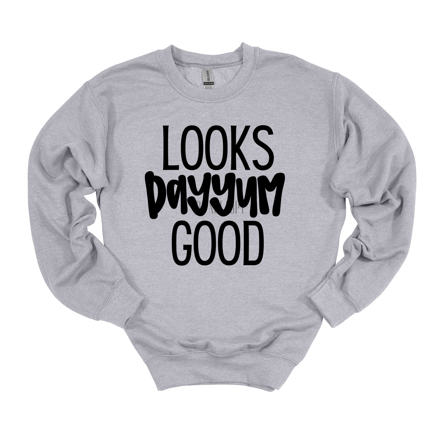 Looks Dayyum Good Gildan Sweatshirt
