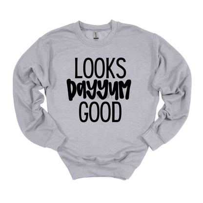 Looks Dayyum Good Gildan Sweatshirt