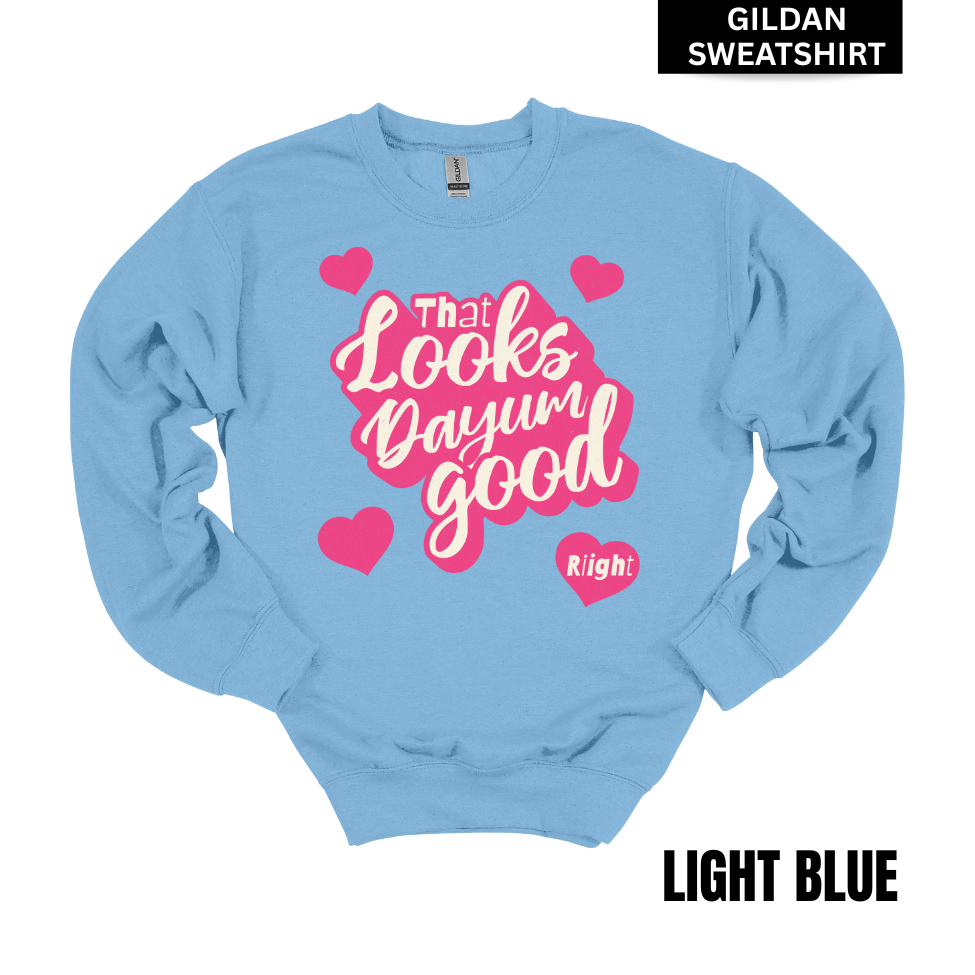 VALENTINES Looks Dayum Good GILDAN Sweatshirt