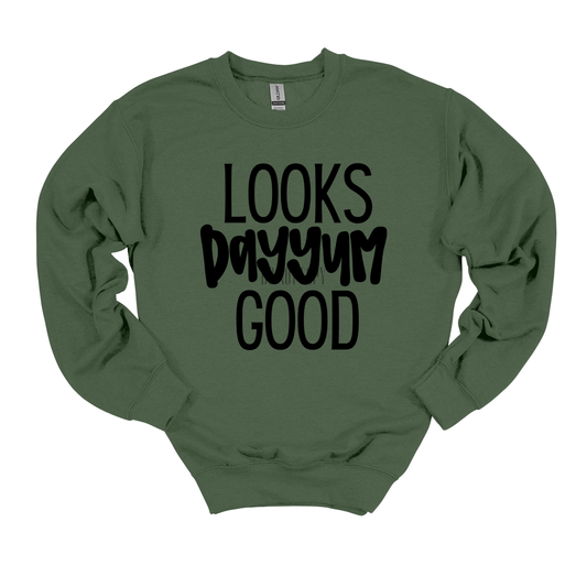 Looks Dayyum Good Gildan Sweatshirt