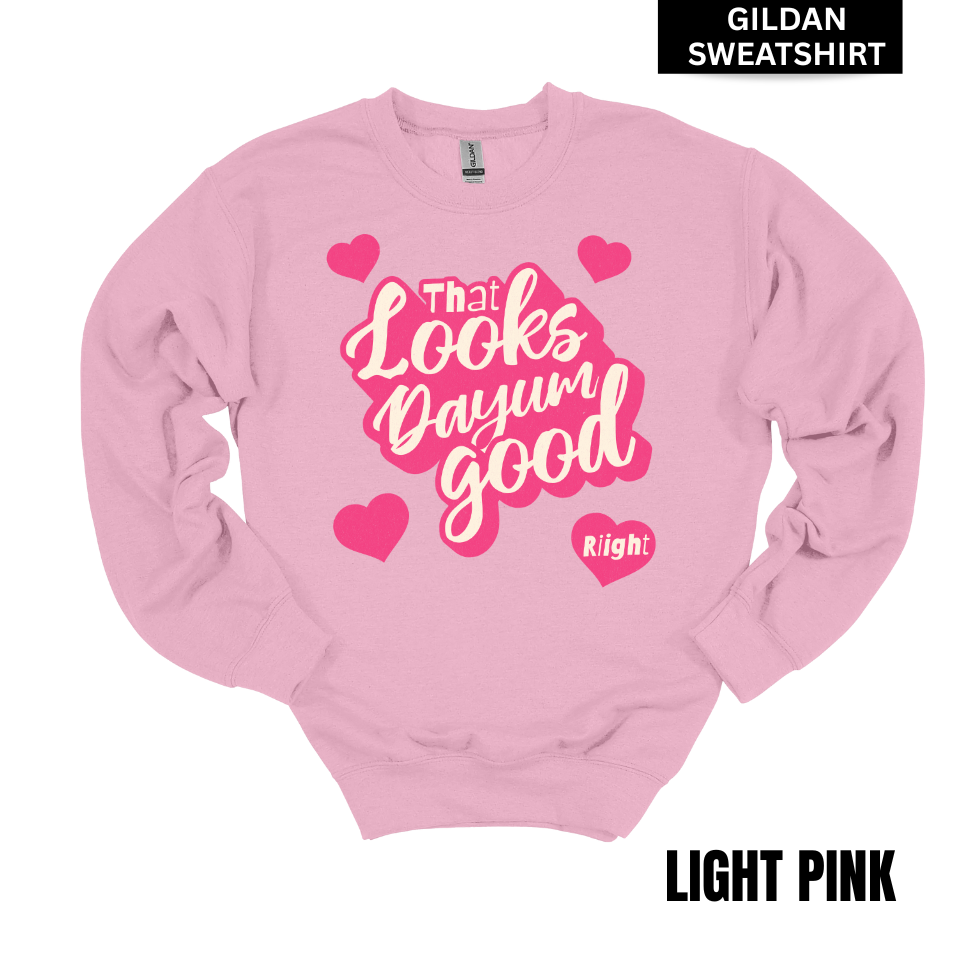 VALENTINES Looks Dayum Good GILDAN Sweatshirt