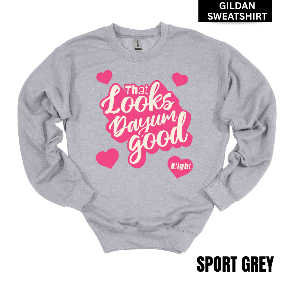 VALENTINES Looks Dayum Good GILDAN Sweatshirt