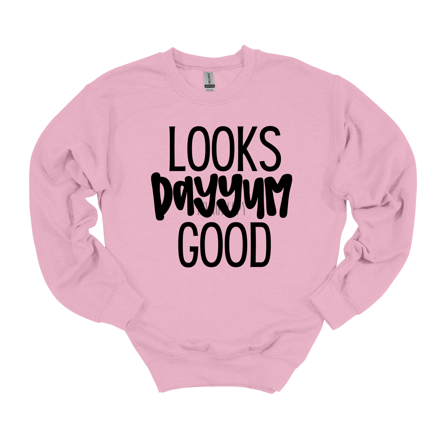 Looks Dayyum Good Gildan Sweatshirt