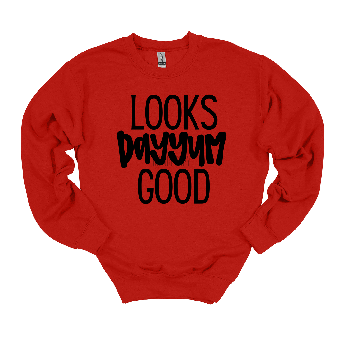 Looks Dayyum Good Gildan Sweatshirt