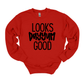 Looks Dayyum Good Gildan Sweatshirt