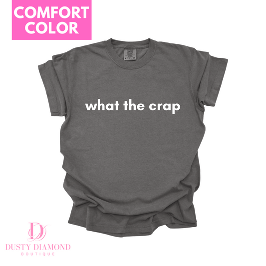 What the Crap Comfort Color T-shirt - Cassie S. Merch