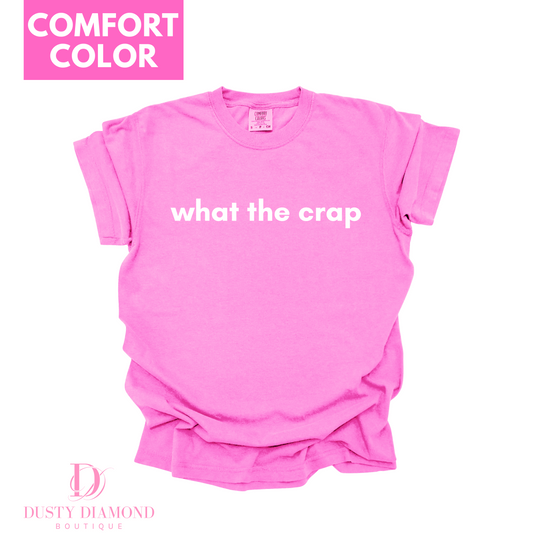 What the Crap Comfort Color T-shirt - Cassie S. Merch