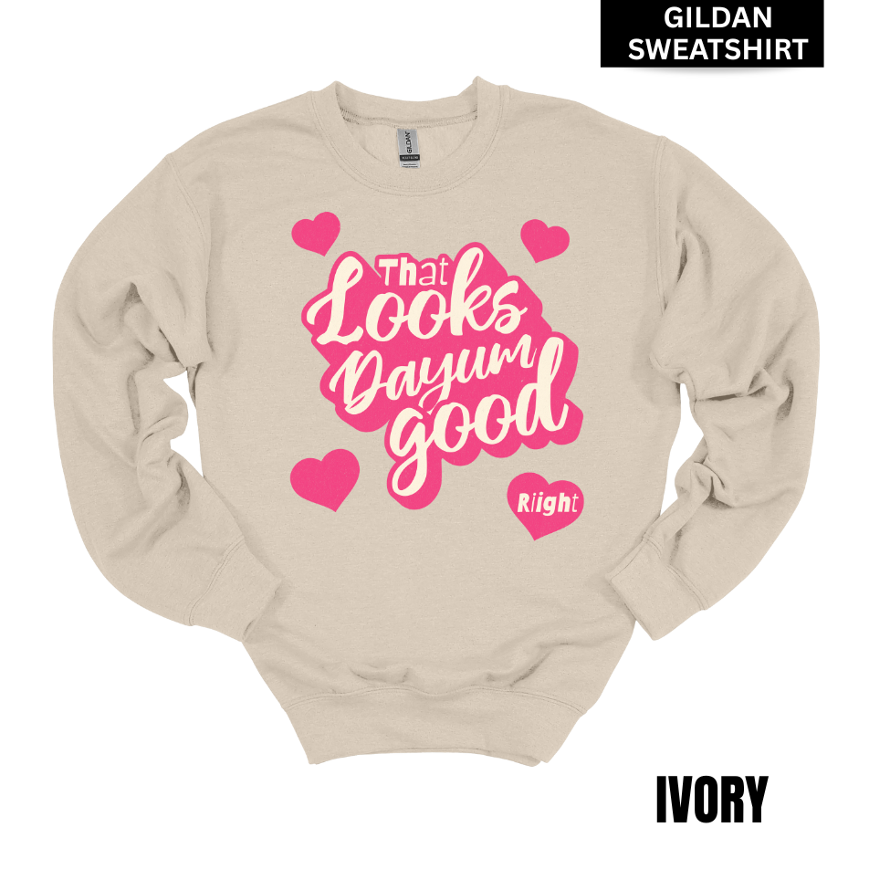VALENTINES Looks Dayum Good GILDAN Sweatshirt
