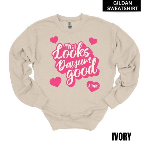 VALENTINES Looks Dayum Good GILDAN Sweatshirt