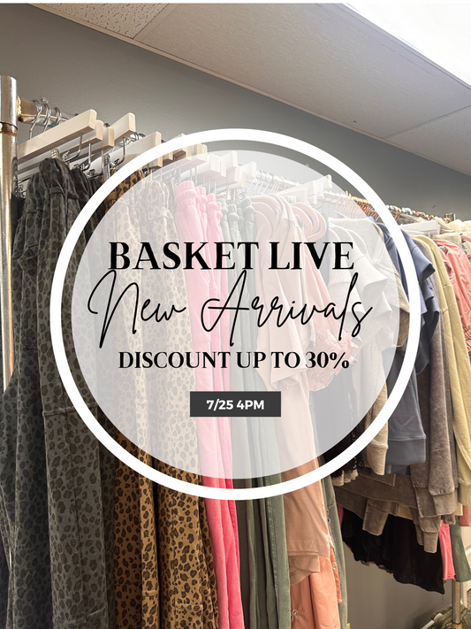 NEW ARRIVALS - Basket Live SALE! 8/7 7:30